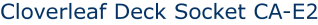 Cloverleaf Deck Socket CA-E2