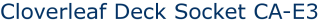 Cloverleaf Deck Socket CA-E3