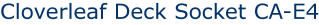 Cloverleaf Deck Socket CA-E4