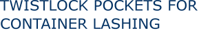 TWISTLOCK POCKETS FOR CONTAINER LASHING